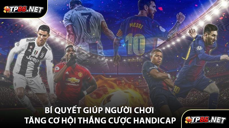 Bí Quyết Giúp Người Chơi Tăng Cơ Hội Thắng Cược Handicap