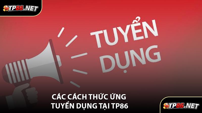 Các Cách Thức Ứng Tuyển Dụng Tại TP86