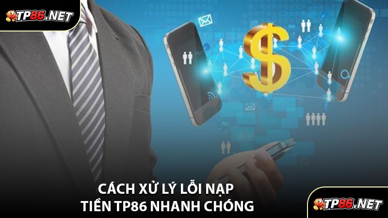 Cách Xử Lý Lỗi Nạp Tiền TP86 Nhanh Chóng