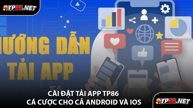 Cài Đặt Tải App TP86 Cá Cược Cho Cả Android Và iOS