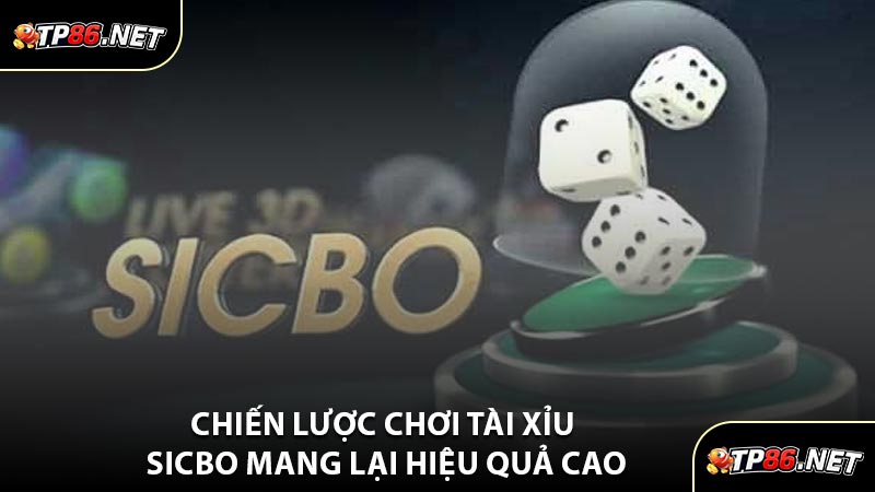 Chiến Lược Chơi Tài Xỉu Sicbo Mang Lại Hiệu Quả Cao