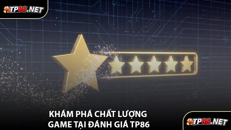 Khám Phá Chất Lượng Game Tại Đánh Giá TP86