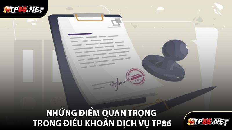 Những Điểm Quan Trọng Trong Điều Khoản Dịch Vụ TP86