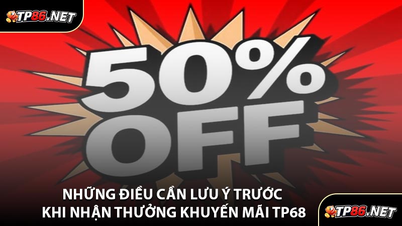 Những Điều Cần Lưu Ý Trước Khi Nhận Thưởng Khuyến Mãi TP68
