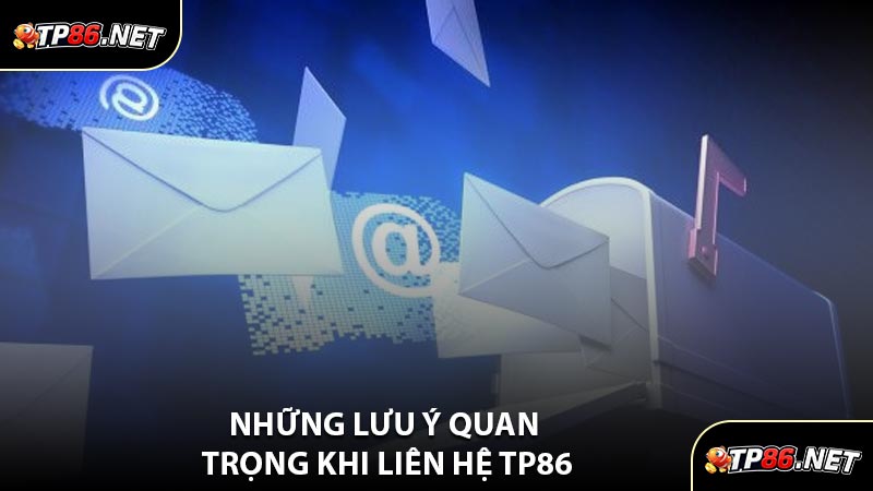 Những Lưu Ý Quan Trọng khi Liên Hệ TP86