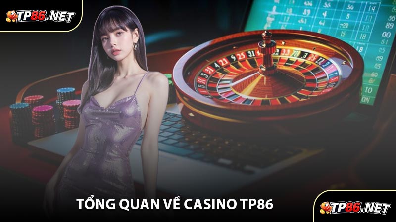 Tổng Quan Về Casino TP86